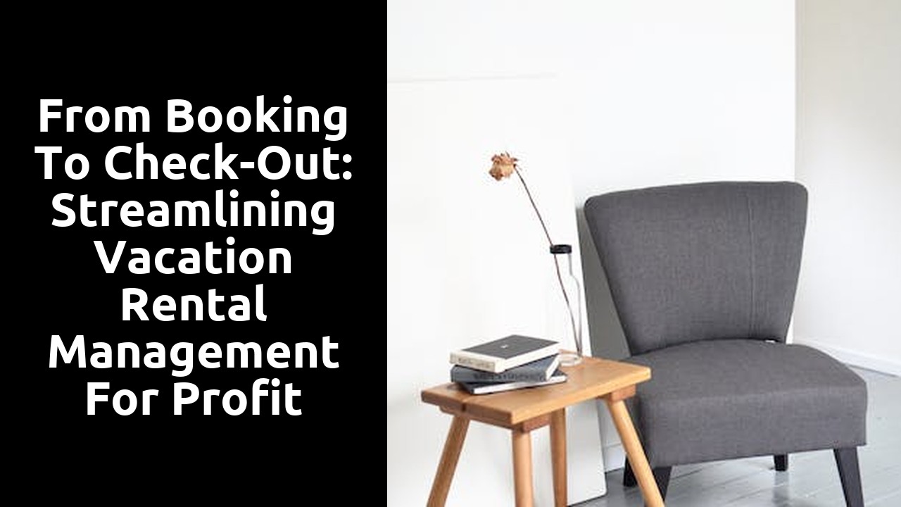 From Booking to Check-Out: Streamlining Vacation Rental Management for Profit